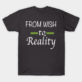 From Wish to Reality T-Shirt